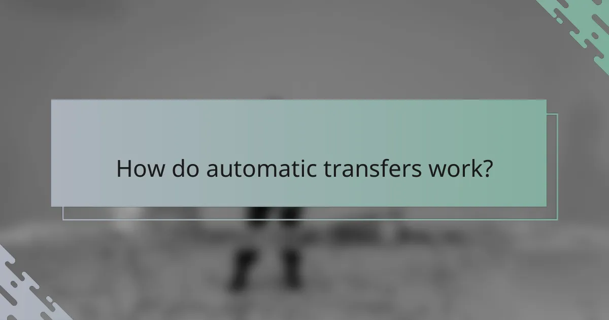 How do automatic transfers work?
