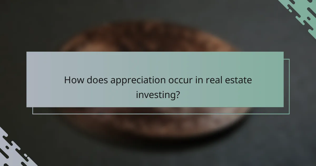How does appreciation occur in real estate investing?
