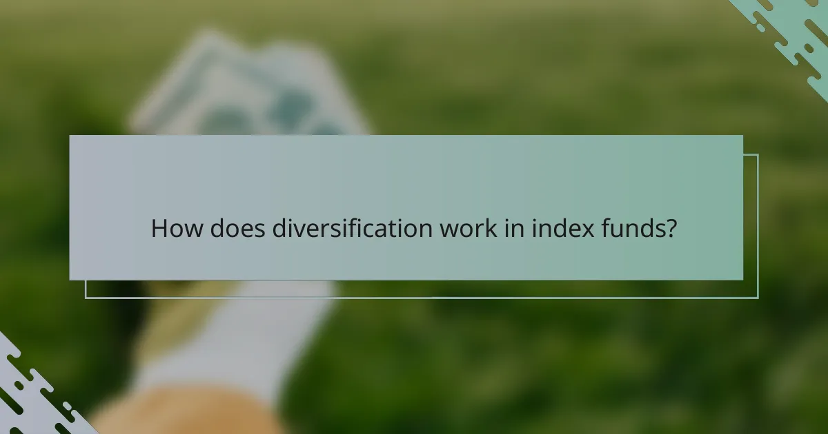 How does diversification work in index funds?