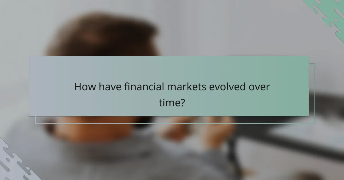 How have financial markets evolved over time?