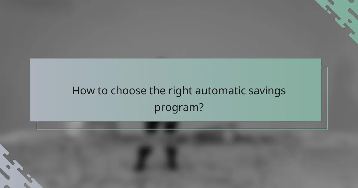 How to choose the right automatic savings program?