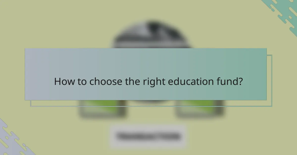 How to choose the right education fund?