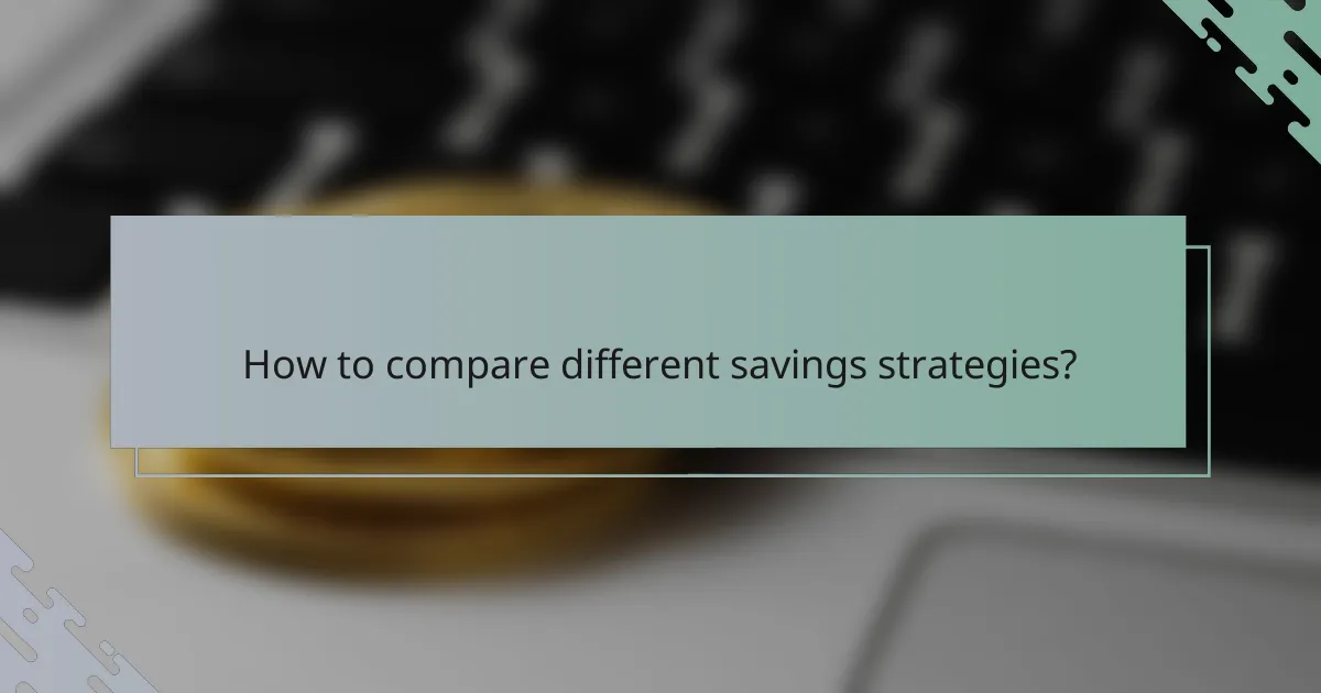 How to compare different savings strategies?