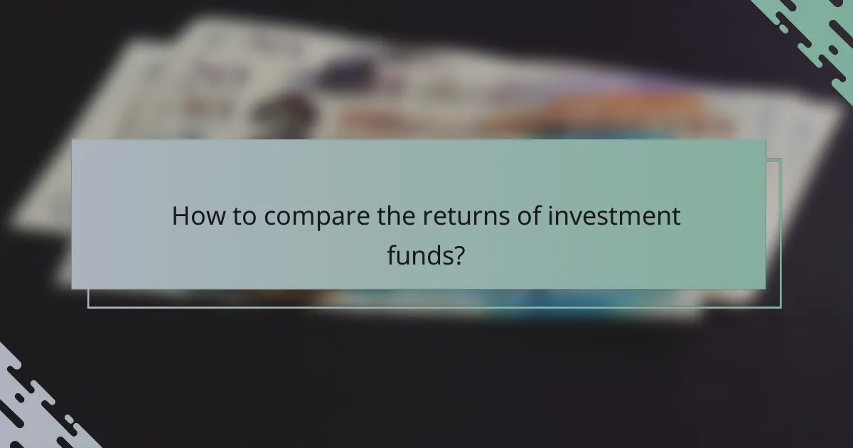 How to compare the returns of investment funds?