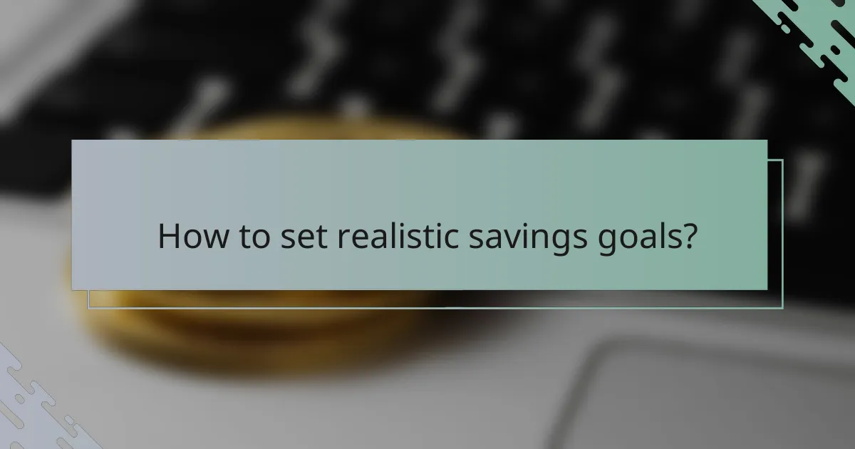 How to set realistic savings goals?
