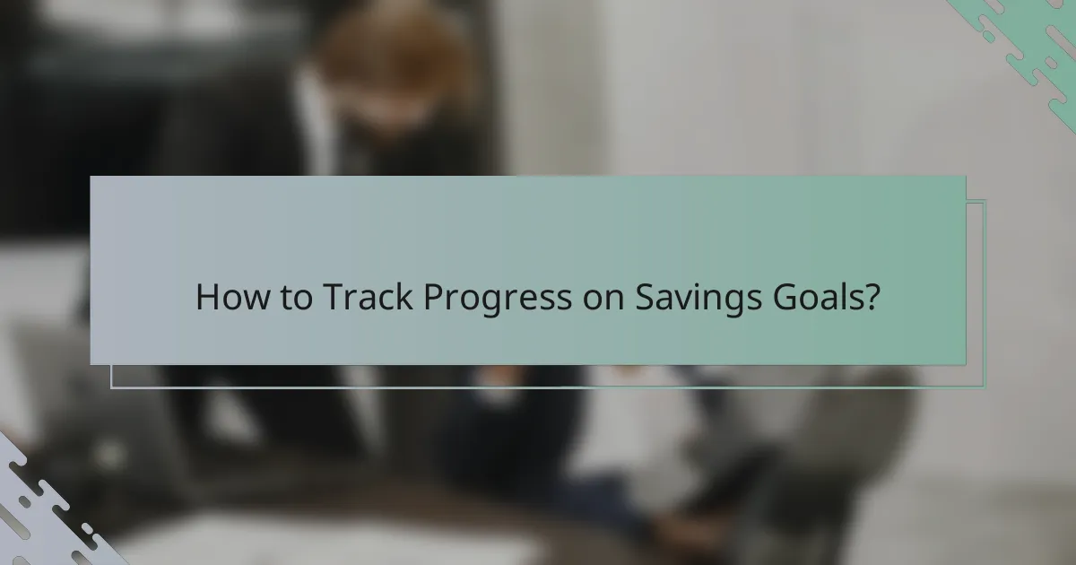 How to Track Progress on Savings Goals?