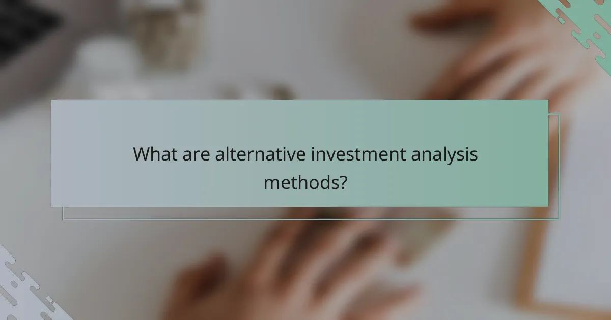 What are alternative investment analysis methods?