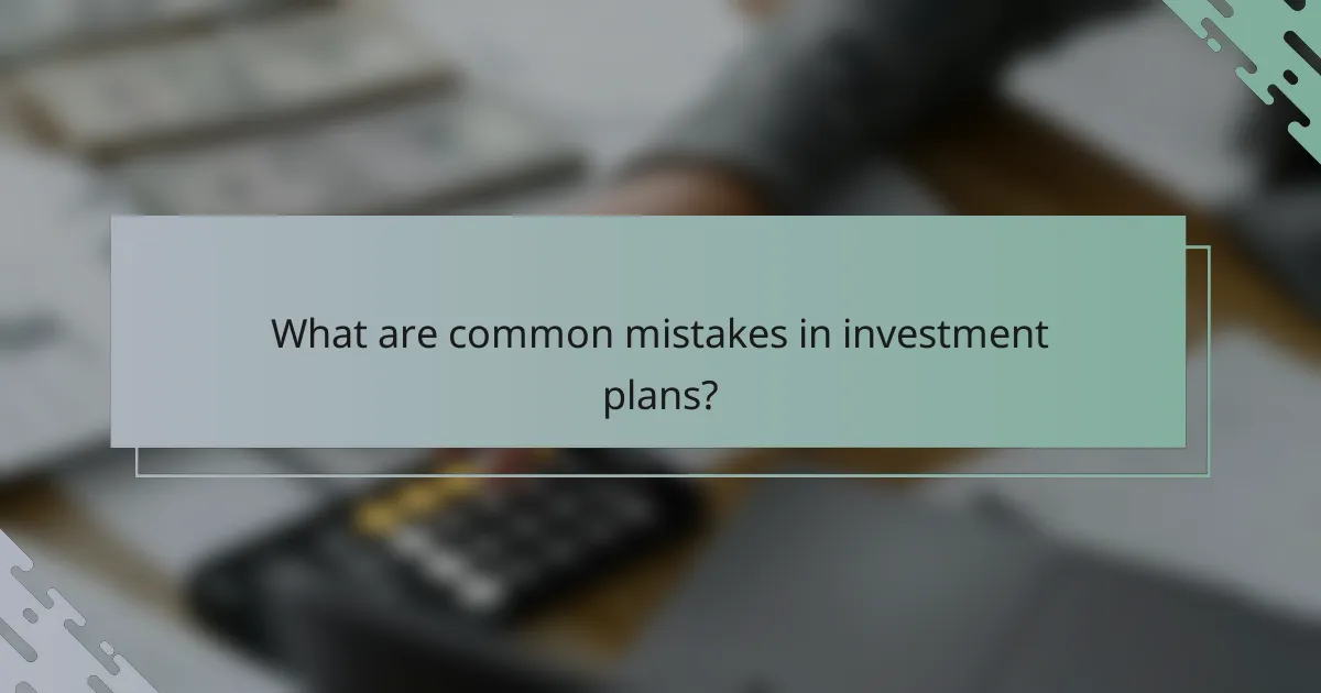 What are common mistakes in investment plans?
