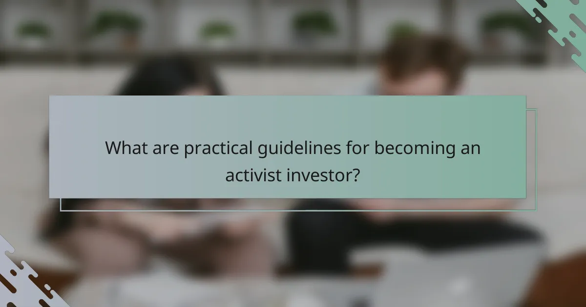 What are practical guidelines for becoming an activist investor?