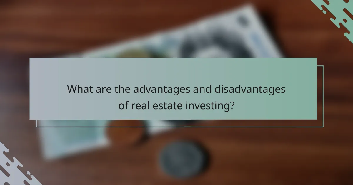 What are the advantages and disadvantages of real estate investing?