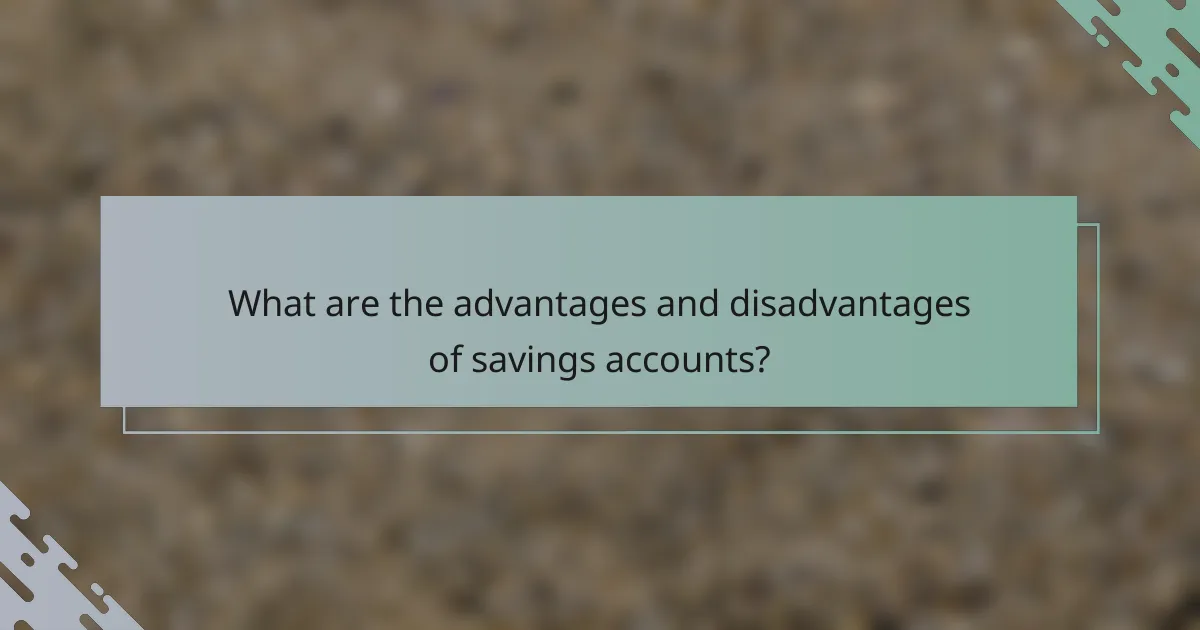What are the advantages and disadvantages of savings accounts?
