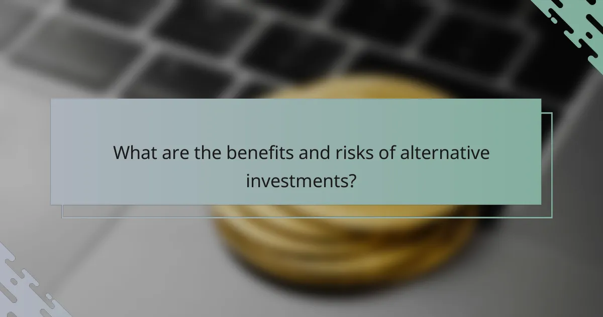What are the benefits and risks of alternative investments?