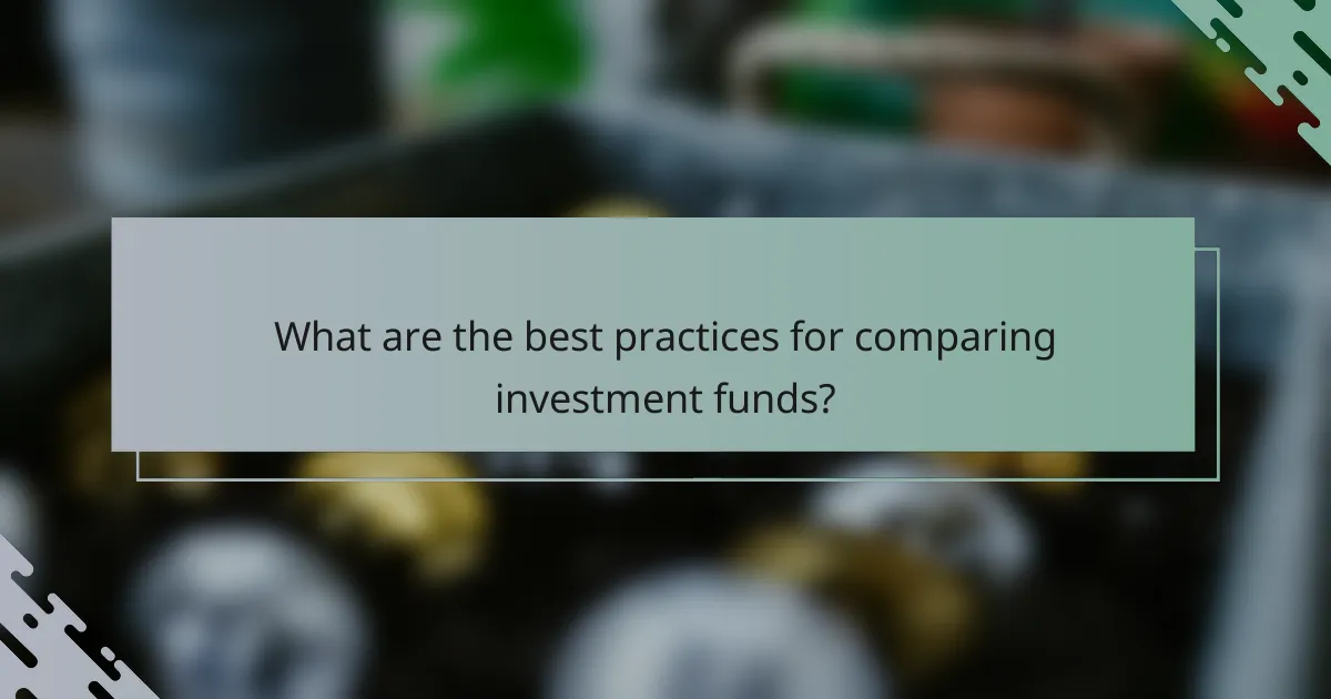 What are the best practices for comparing investment funds?