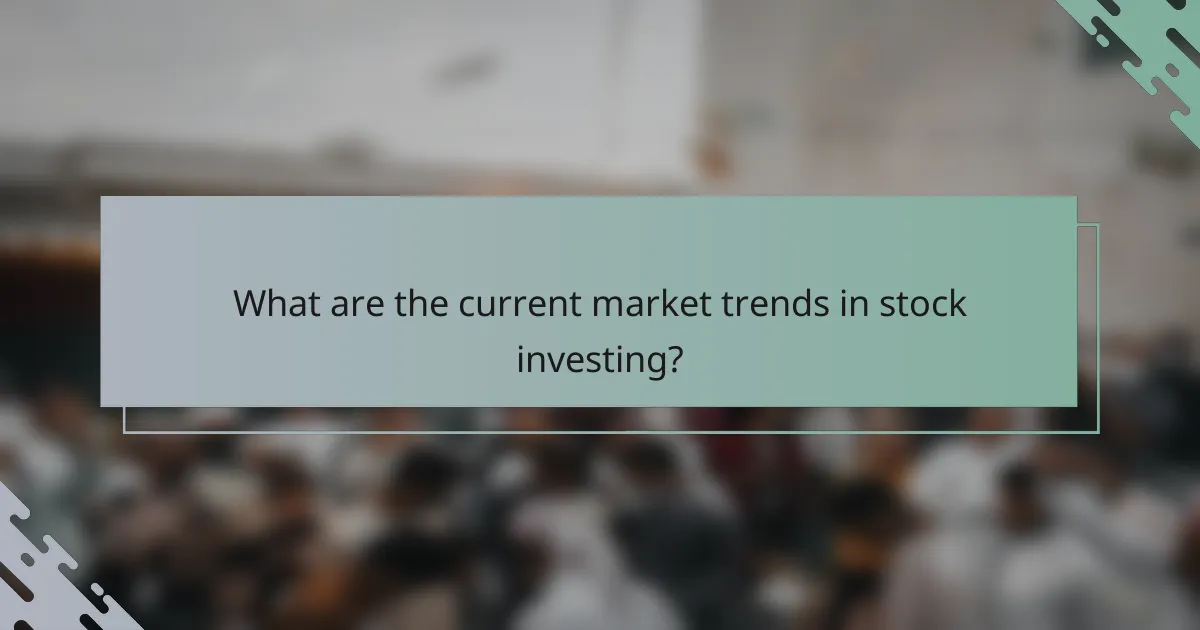 What are the current market trends in stock investing?