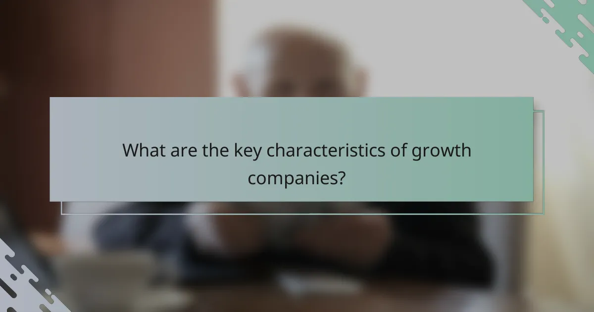 What are the key characteristics of growth companies?