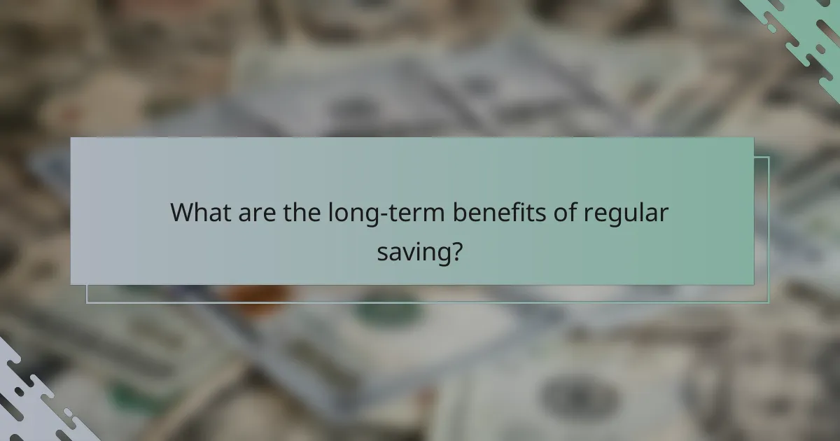 What are the long-term benefits of regular saving?