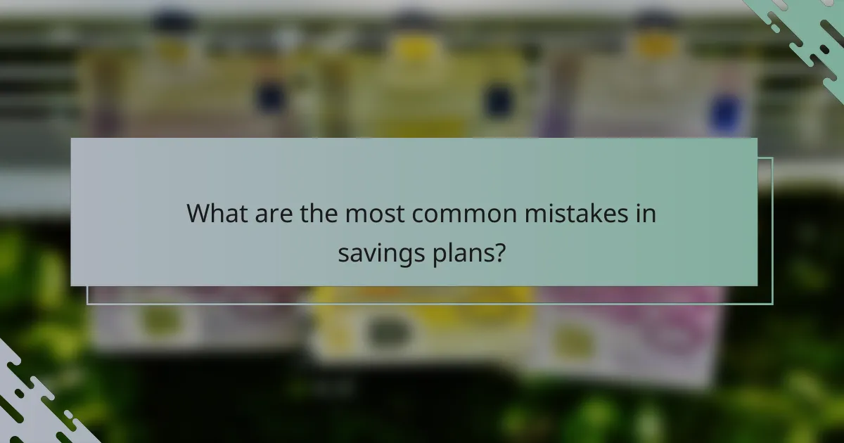 What are the most common mistakes in savings plans?
