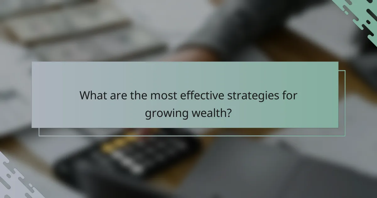 What are the most effective strategies for growing wealth?