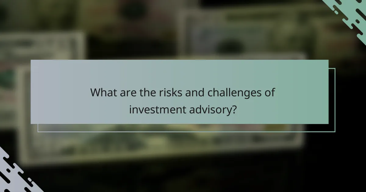 What are the risks and challenges of investment advisory?