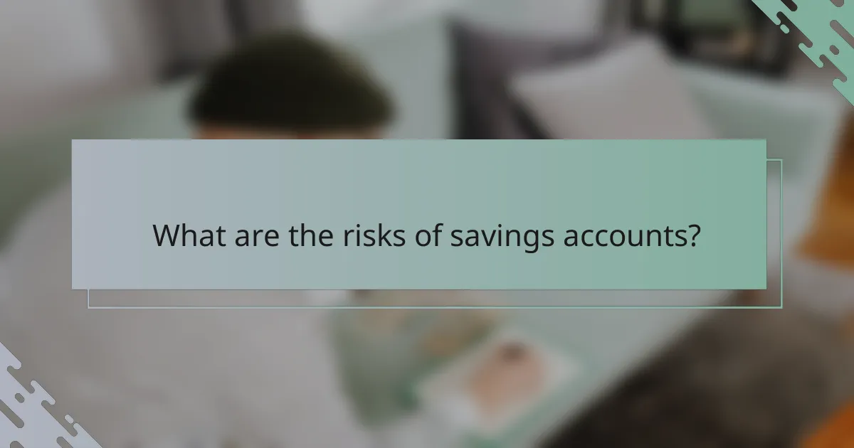 What are the risks of savings accounts?