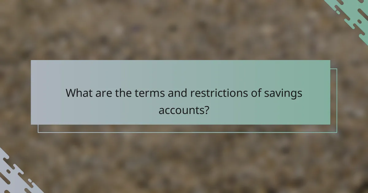 What are the terms and restrictions of savings accounts?