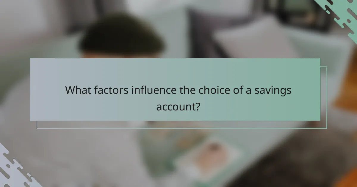 What factors influence the choice of a savings account?
