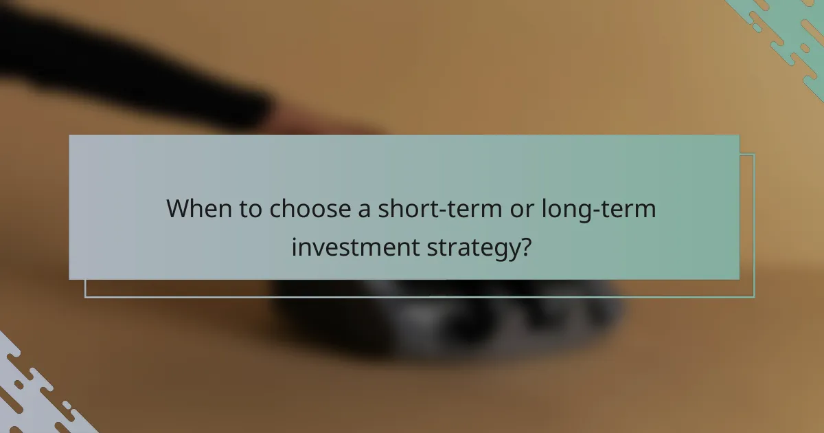 When to choose a short-term or long-term investment strategy?